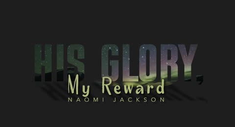 HIS GLORY MY REWARD