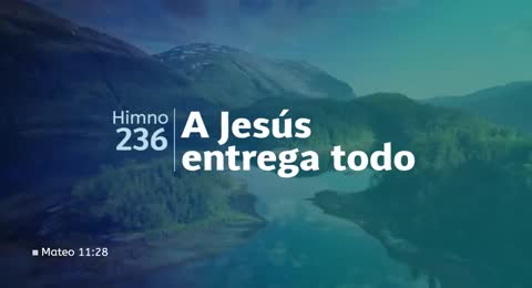 Himno Adventista 236   A Jesus entrega todo